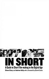 In Short: A Guide to Short Film-Making in the Digital Age (Hardcover, 2002 ed.)