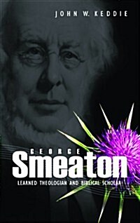 George Smeaton: Victorian Theologian and Biblical Scholar (Paperback)