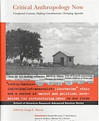 Critical Anthropology Now: Unexpected Contexts, Shifting Constituencies, Changing Agendas (Hardcover, Revised)