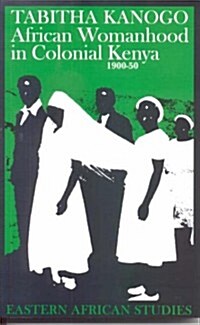 African Womanhood in Colonial Kenya, 1900-50 (Hardcover)