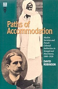 Paths of Accommodation: Muslim Societies and French Colonial Authorities in Senegal and Mauritania, 1880-1920 (Hardcover)
