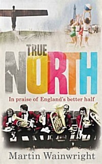 True North : In Praise of Englands Better Half (Hardcover)