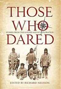 Those Who Dared : Stories from the Golden Age of Exploration (Hardcover)
