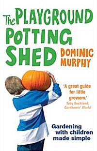 The Playground Potting Shed : Gardening with Children Made Simple (Paperback)