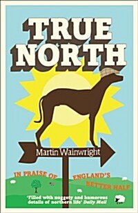 True North : In Praise of Englands Better Half (Paperback)
