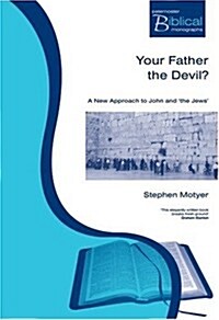 Your Father the Devil? : A New Approach to John and the Jews (Paperback)