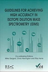 Guidelines for Achieving High Accuracy in Isotope Dilution Mass Spectrometry (IDMS) (Paperback)