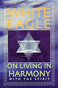 White Eagle on Living in Harmony with the Spirit (Paperback)