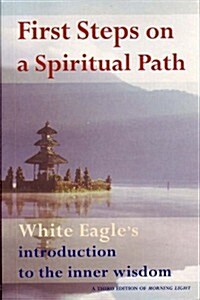 First Steps on a Spiritual Path : White Eagles Introduction to the Inner Wisdom (Paperback)
