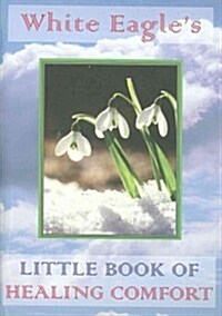 White Eagles Little Book of Healing Comfort (Paperback)