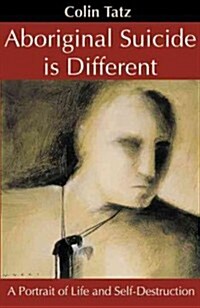 Aboriginal Suicide Is Different: A Portrait of Life and Self Destruction (Paperback, 2)