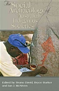 The Social Archaeology of Australian Indigenous Societies (Paperback)