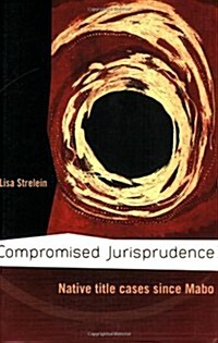 Compromised Jurisprudence: Native Title Cases Since Mabo (Paperback)