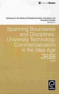 Spanning Boundaries and Disciplines : University Technology Commercialization in the Idea Age (Hardcover)