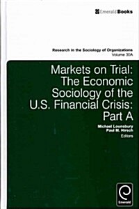 Markets on Trial : The Economic Sociology of the U.S. Financial Crisis (Hardcover)