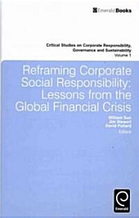 Reframing Corporate Social Responsibility : Lessons from the Global Financial Crisis (Hardcover)