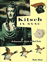 Kitsch in Sync : A Consumers Guide to Bad Taste (Paperback)