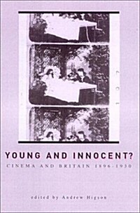 Young and Innocent? : The Cinema in Britain, 1896-1930 (Hardcover)