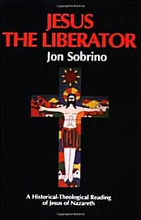 Jesus the Liberator : A Historical Theological Reading of Jesus of Nazareth (Paperback)