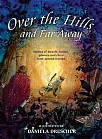 [중고] Over the Hills and Far Away : Stories of Dwarfs, Fairies, Gnomes and Elves from Around Europe (Hardcover, 2 Revised edition)