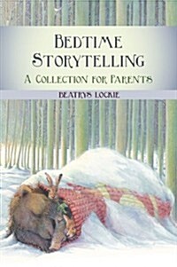 Bedtime Storytelling : Become Your Childs Storyteller (Paperback)