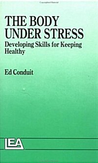 The Body Under Stress : Developing Skills for Keeping Healthy (Hardcover)