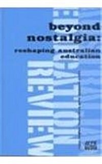 Reshaping Australian Education: Beyond Nostalgia (Paperback)