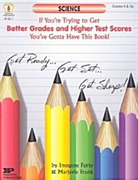 Science: If Youre Trying to Get Better Grades and Higher Test Scores, Youve Gotta Have This Book! (Paperback)