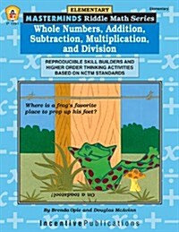 Whole Numbers, Addition, Subtraction, Multiplication, and Division: Reproducible Skill Builders and Higher Order Thinking Activities Based on NCTM Sta (Paperback)