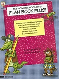 The Homeschoolers Plan Book Plus!: Planning and Record-Keeping Pages Plus Hundreds of Great Ideas for Classroom Management, Brain-Stretchers, Student (Spiral)
