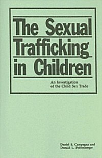 The Sexual Trafficking in Children: An Investigation of the Child Sex Trade (Paperback)