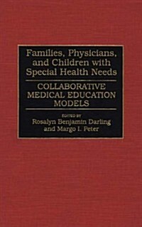 Families, Physicians, and Children with Special Health Needs: Collaborative Medical Education Models (Hardcover)