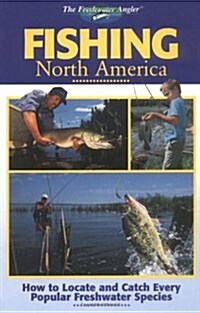 Fishing North America: How to Locate and Catch Every Popular Freshwater Species (Paperback)