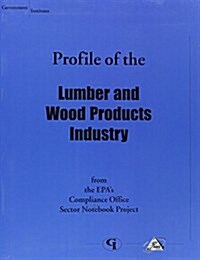 Profile of the Lumber and Wood Products Industry (Paperback)