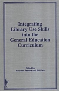 Integrating Library Use Skills Into the General Education Curriculum (Hardcover)