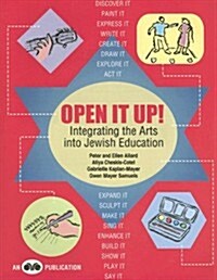 Open It Up! Integrating the Arts Into Jewish Education (Paperback)