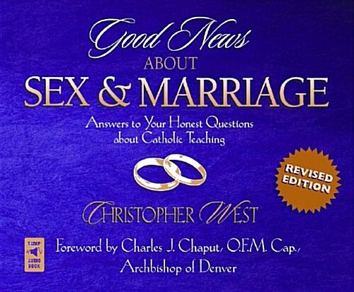 Good News about Sex and Marriage: Answers to Your Honest Questions about Catholic Teaching (Audio CD)