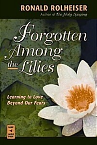 Forgotten Among the Lilies: Learning to Love Beyond Our Fears (Audio Cassette)
