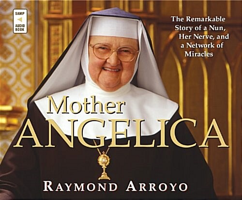 Mother Angelica: The Remarkable Story of a Nun, Her Nerve, and a Network of Miracles (Audio CD)