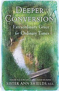 Deeper Conversion: Extraordinary Grace for Ordinary Times (Paperback)