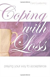 Coping with Loss: Praying Your Way to Acceptance (Paperback)