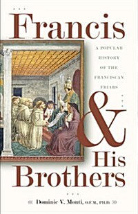 Francis & His Brothers: A Popular History of the Franciscan Friars (Paperback)