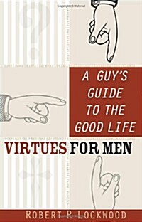 A Guys Guide to the Good Life: Virtues for Men (Paperback)