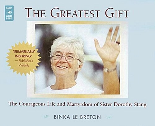 The Greatest Gift: The Courageous Life and Martyrdom of Sister Dorothy Stang (Audio CD)