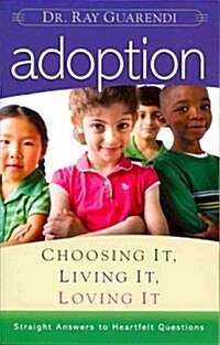 Adoption: Choosing It, Living It, Loving It (Paperback)