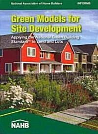 Green Models for Site Development: Applying the National Green Building Standard to Land and Lots (Paperback)