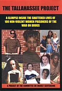 The Tallahassee Project: One Hundred Prisoners of the War on Drugs, a Project of the Committee on Unjust Sentencing (Paperback)