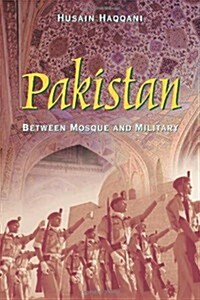 Pakistan: Between Mosque and Military (Paperback)