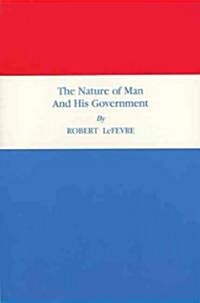 The Nature of Man and His Government (Paperback)