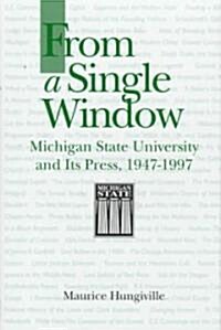 From a Single Window: Michigan State University and Its Press, 1947-1997 (Hardcover)